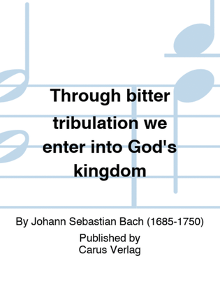 Through bitter tribulation we enter into God's kingdom