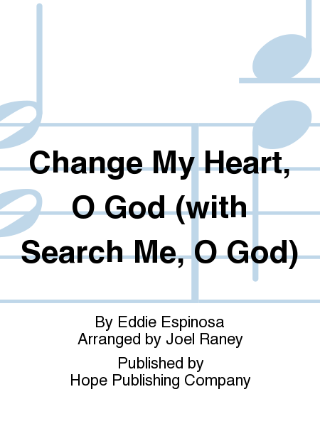 Change My Heart, O God with Search Me, O God