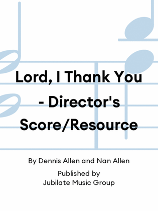 Lord, I Thank You - Director's Score/Resource