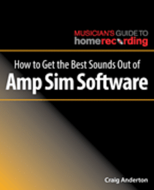 Book cover for How to Get the Best Sounds Out of Amp Sim Software