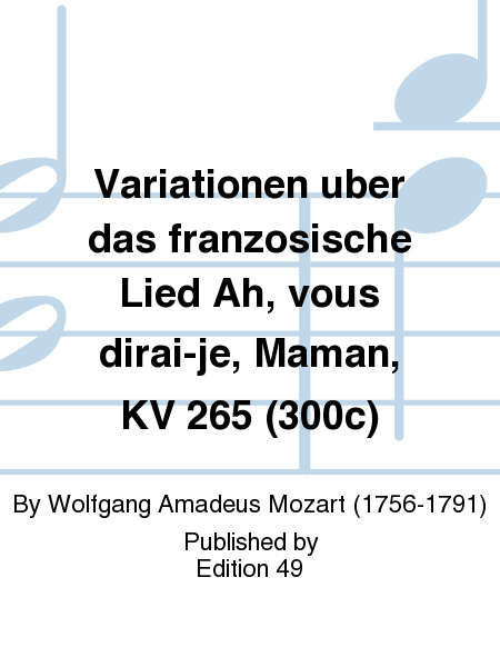 Variationen uber das franzosische Lied Ah, vous dirai-je, Maman, KV 265 (300c)
