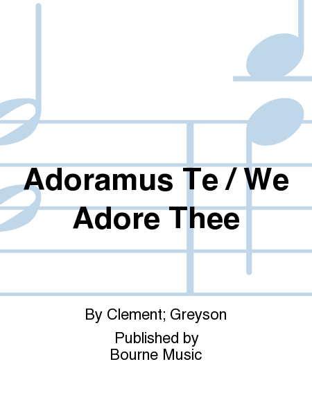 Adoramus Te / We Adore Thee