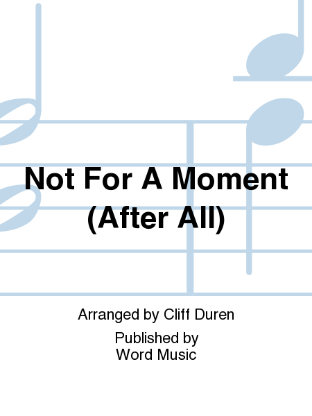 Not For A Moment (After All) - CD ChoralTrax