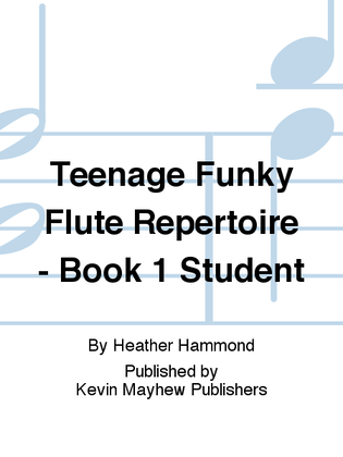 Teenage Funky Flute Repertoire - Book 1 Student