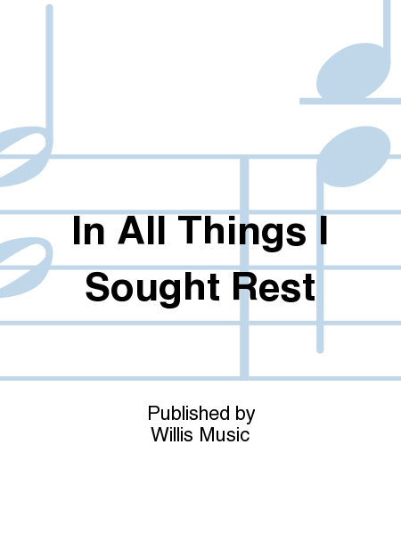 In All Things I Sought Rest