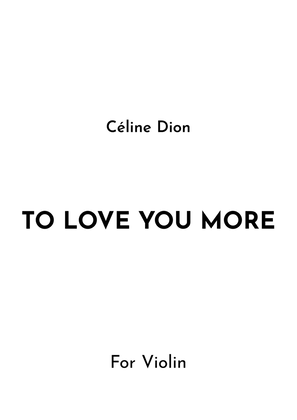 To Love You More