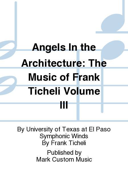 Angels In the Architecture: The Music of Frank Ticheli Volume III