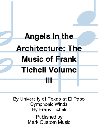 Angels In the Architecture: The Music of Frank Ticheli Volume III