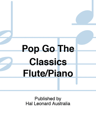 Pop Go The Classics For Flute/Piano