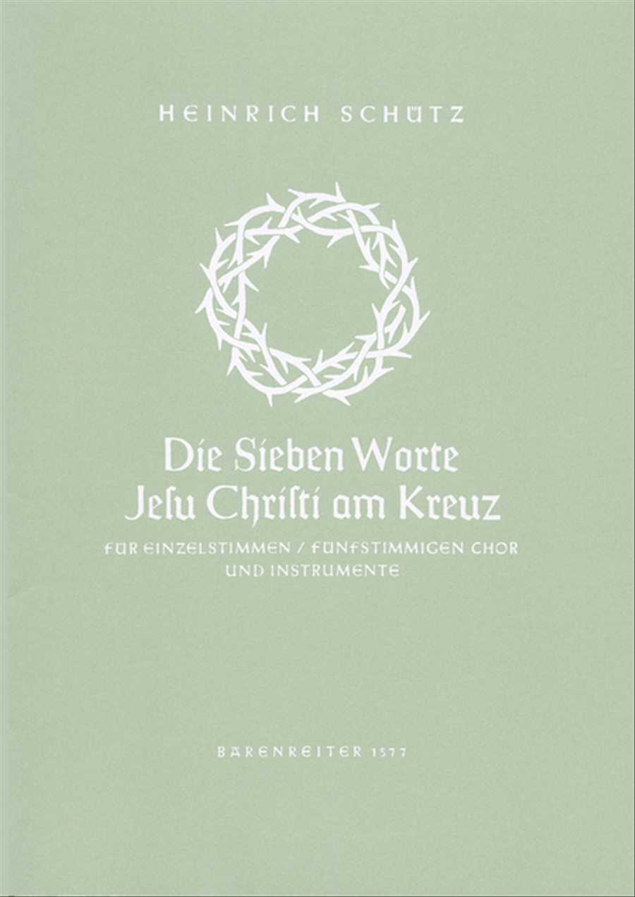 Die sieben Worte Jesu Christi am Kreuz (The Seven Last Words of Christ) for Voices, five part Choir and Instruments SWV 478