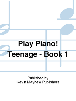 Book cover for Play Piano! Teenage - Book 1