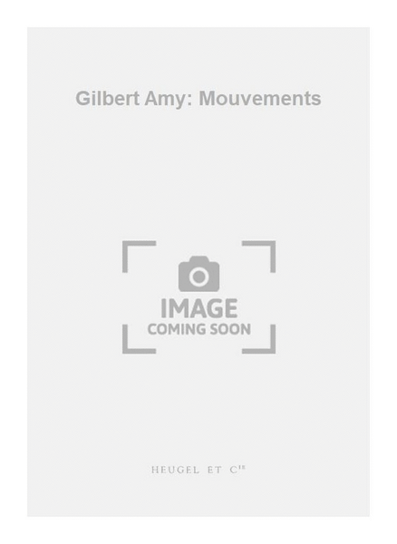 Gilbert Amy: Mouvements
