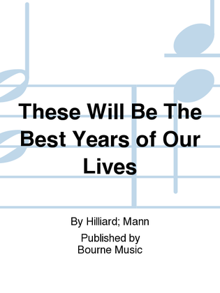 Book cover for These Will Be The Best Years of Our Lives