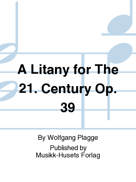 A Litany for The 21. Century Op. 39