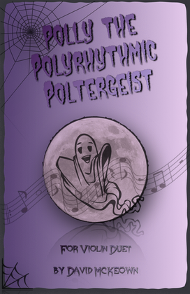 Polly the Polyrhythmic Poltergeist, Halloween Duet for Violin