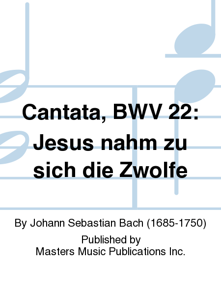 Cantata, BWV 22: Jesus nahm zu sich die Zwolfe