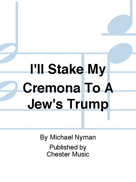 I'll Stake My Cremona To A Jew's Trump