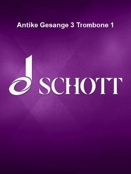 Antike Gesange 3 Trombone 1