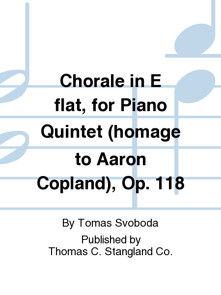 Chorale in E flat, for Piano Quintet (homage to Aaron Copland), Op. 118