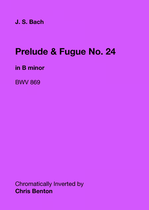 Prelude & Fugue No. 24 in B minor (BWV 869) - Chromatically Inverted