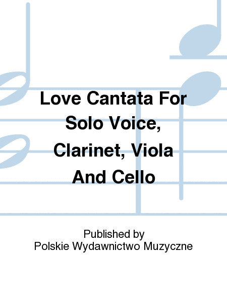 Love Cantata For Solo Voice, Clarinet, Viola And Cello