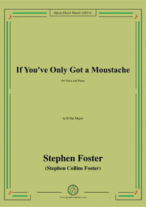 S. Foster-If You've Only Got a Moustache,in B flat Major