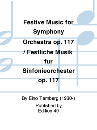 Festive Music for Symphony Orchestra op. 117 / Festliche Musik fur Sinfonieorchester op. 117