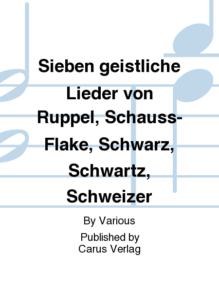 Sieben geistliche Lieder von Ruppel, Schauss-Flake, Schwarz, Schwartz, Schweizer