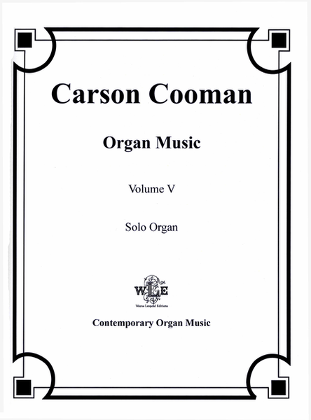 The Organ Music of Carson Cooman Volume V