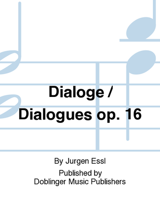 Dialoge / Dialogues op. 16