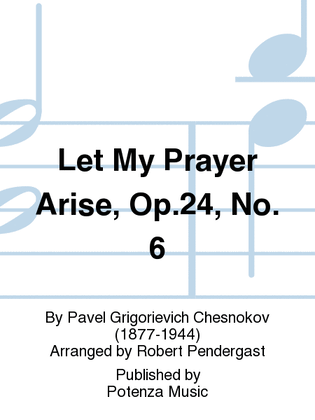 Let My Prayer Arise, Op.24, No. 6