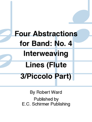 Four Abstractions for Band: 4. Interweaving Lines (Flute 3/Piccolo Part)