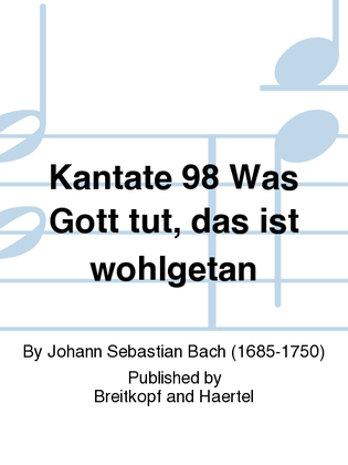 Cantata BWV 98 "Was Gott tut, das ist wohlgetan"