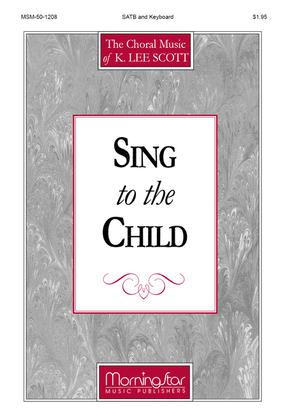 Book cover for Sing to the Child (Choral Score)