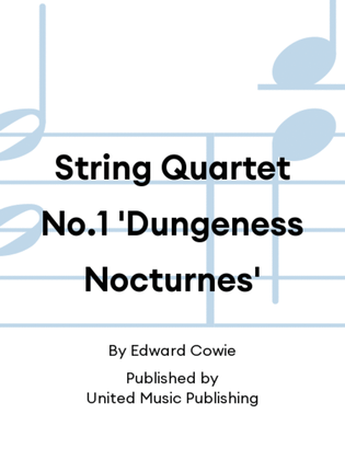 String Quartet No.1 'Dungeness Nocturnes'