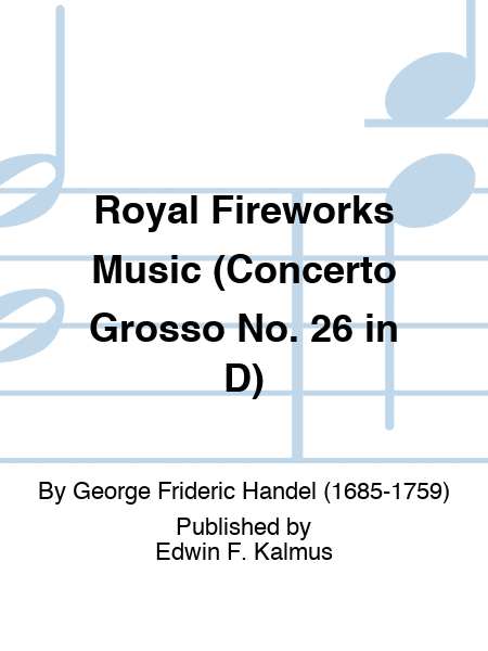 Royal Fireworks Music (Concerto Grosso No. 26 in D)