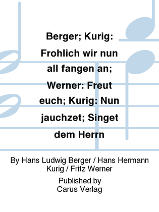 Berger; Kurig: Frohlich wir nun all fangen an; Werner: Freut euch; Kurig: Nun jauchzet; Singet dem Herrn