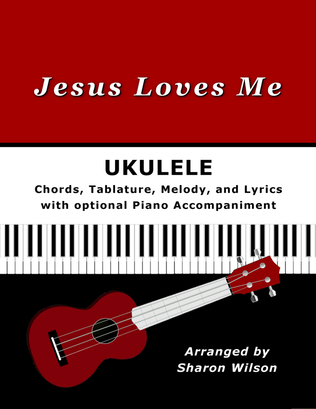 Book cover for Jesus Loves Me for Ukulele (Chords, TAB, Melody, and Lyrics with optional Piano Accompaniment)