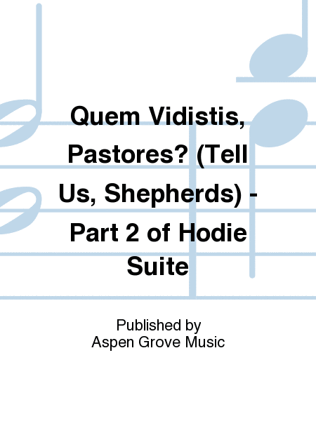Quem Vidistis, Pastores? (Tell Us, Shepherds) - Part 2 of Hodie Suite