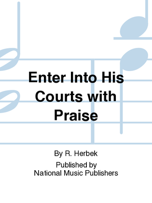 Enter Into His Courts with Praise