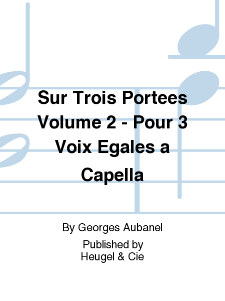 Sur Trois Portees Volume 2 - Pour 3 Voix Egales a Capella