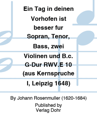 Ein Tag in deinen Vorhöfen ist besser für Sopran, Tenor, Bass, zwei Violinen und B.c. G-Dur RWV.E 10 (aus Kernsprüche I, Leipzig 1648)