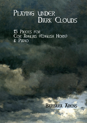 Book cover for Playing under Dark Clouds - 15 Pieces for Cor Anglais (English Horn) & Piano
