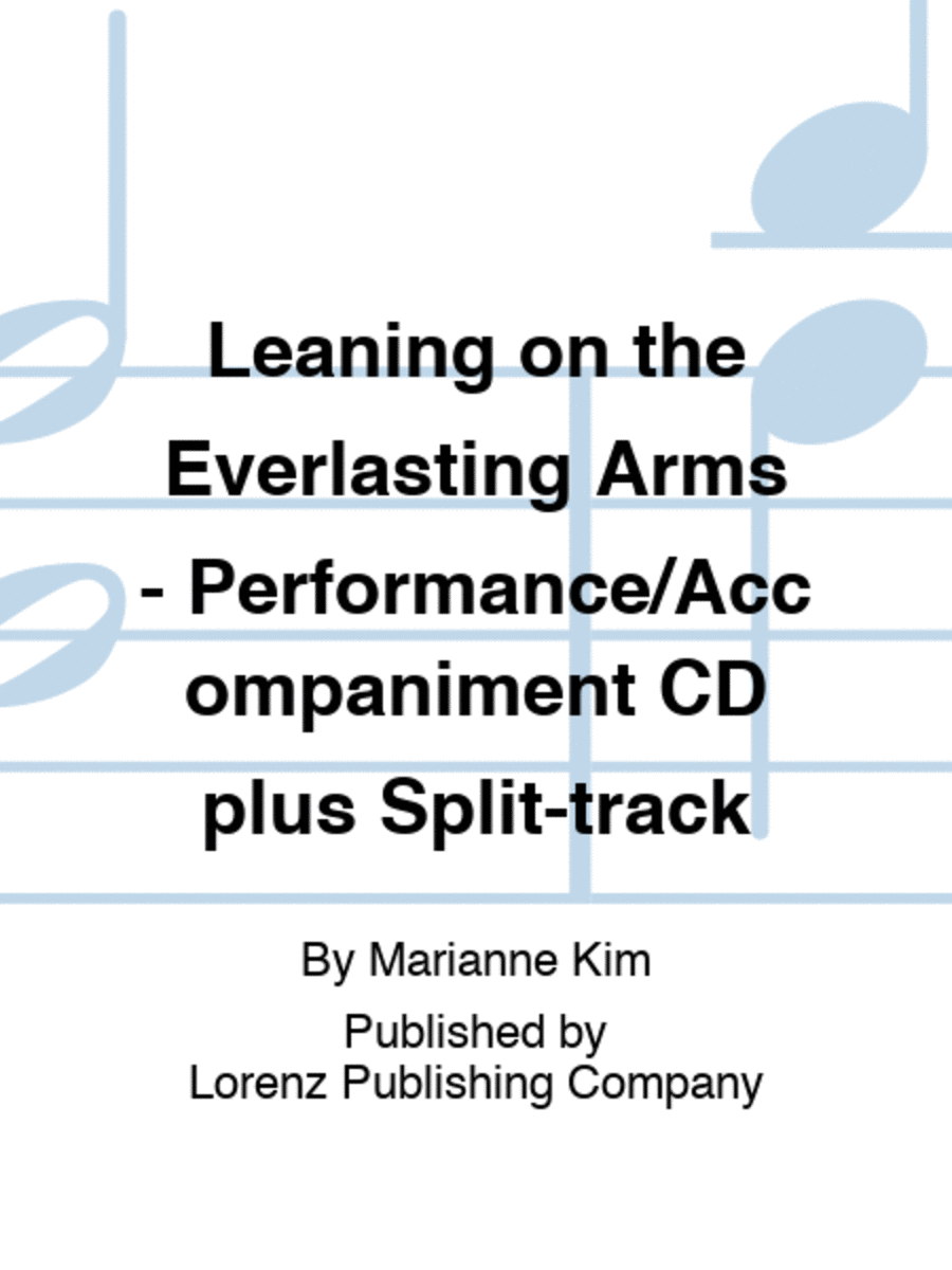 Leaning on the Everlasting Arms - Performance/Accompaniment CD plus Split-track