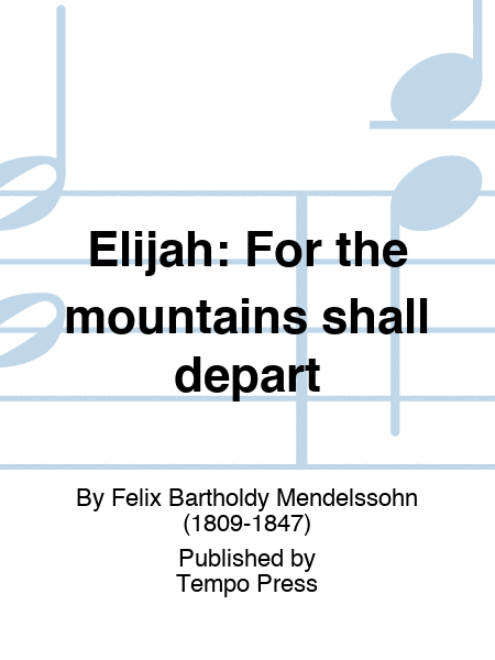 ELIJAH: For the mountains shall depart