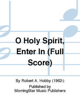 O Holy Spirit, Enter In (Full Score)