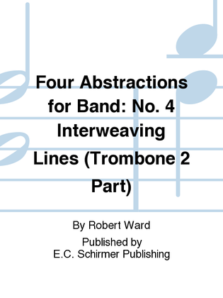 Four Abstractions for Band: 4. Interweaving Lines (Trombone 2 Part)