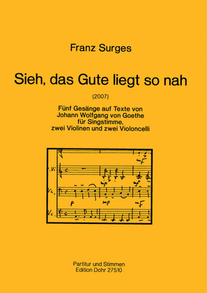 Sieh, das Gute liegt so nah (2007) -Fünf Gesänge auf Texte von Johann Wolfgang von Goethe für Singstimme, zwei Violinen und zwei Violoncelli-