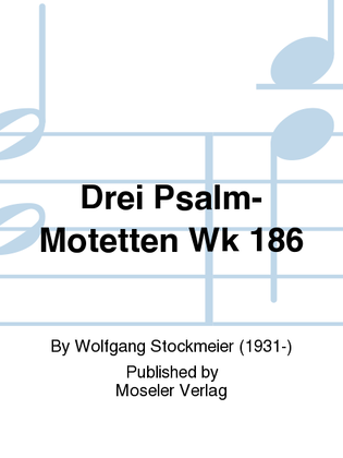 Drei Psalm-Motetten Wk 186