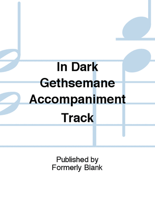 In Dark Gethsemane Accompaniment Track